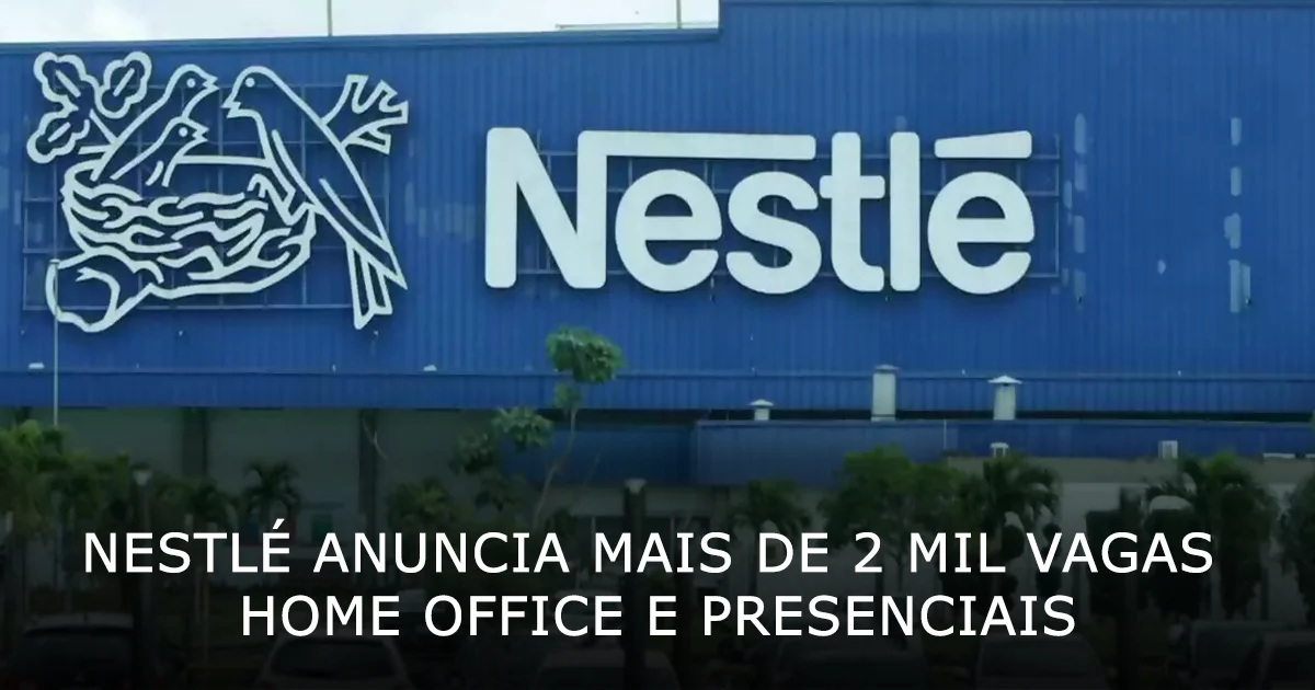 Nestl Anuncia Mais De Mil Vagas Home Office E Presenciais