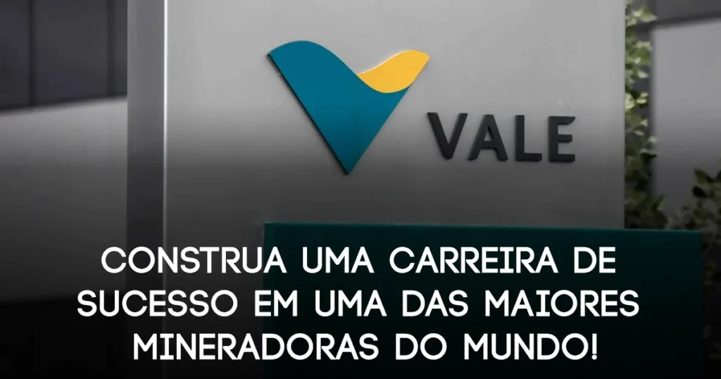 Vagas na Vale: Construa uma Carreira de Sucesso em uma das Maiores Mineradoras do Mundo!