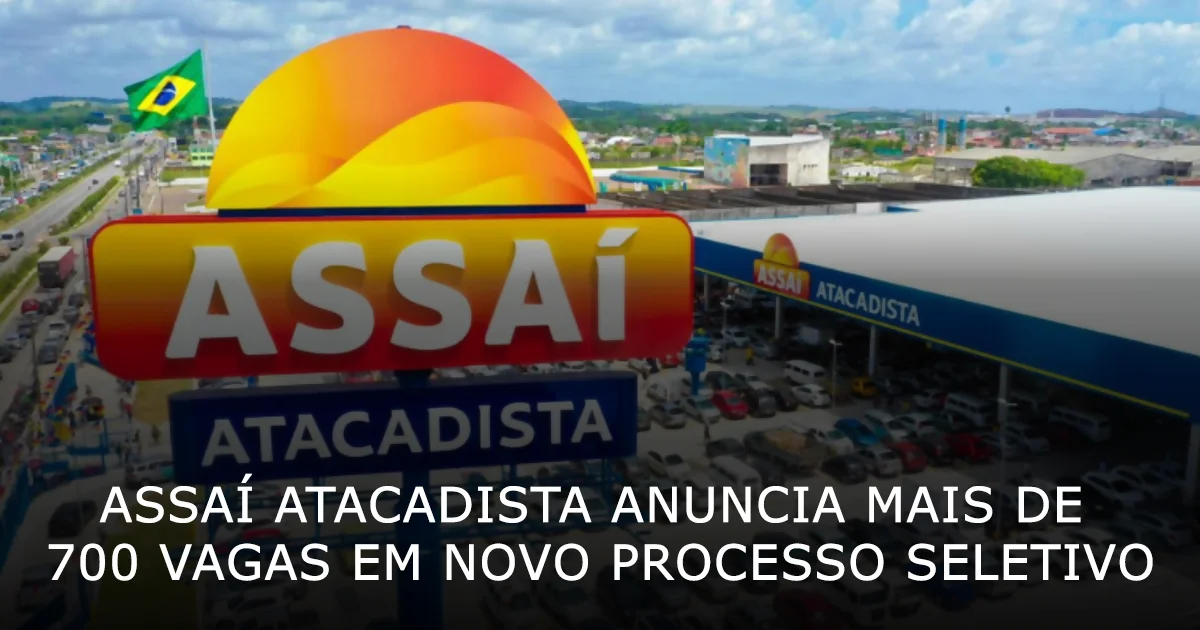 Assaí Atacadista anuncia mais de 700 vagas em novo processo seletivo