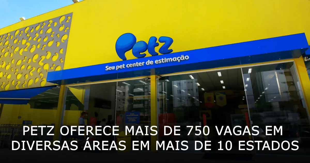 Petz oferece mais de 750 vagas em diversas áreas em mais de 10 estados