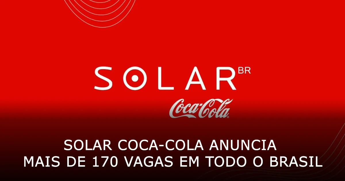 Solar Coca-Cola anuncia mais de 170 vagas em todo o Brasil