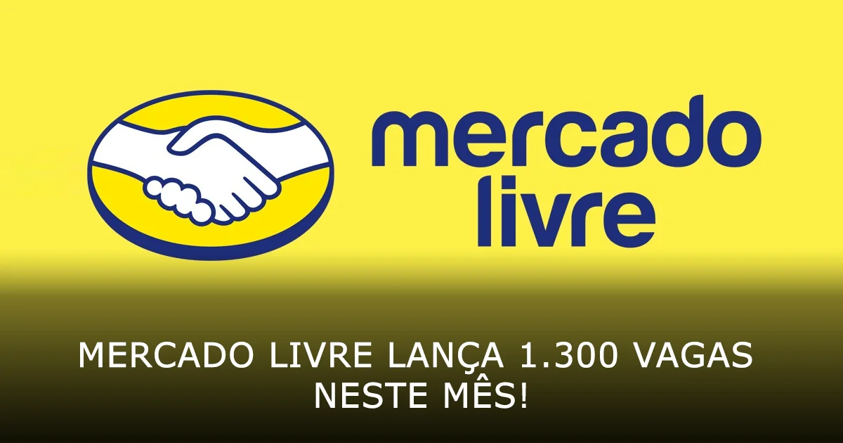 Mercado Livre lança 1300 vagas neste mês