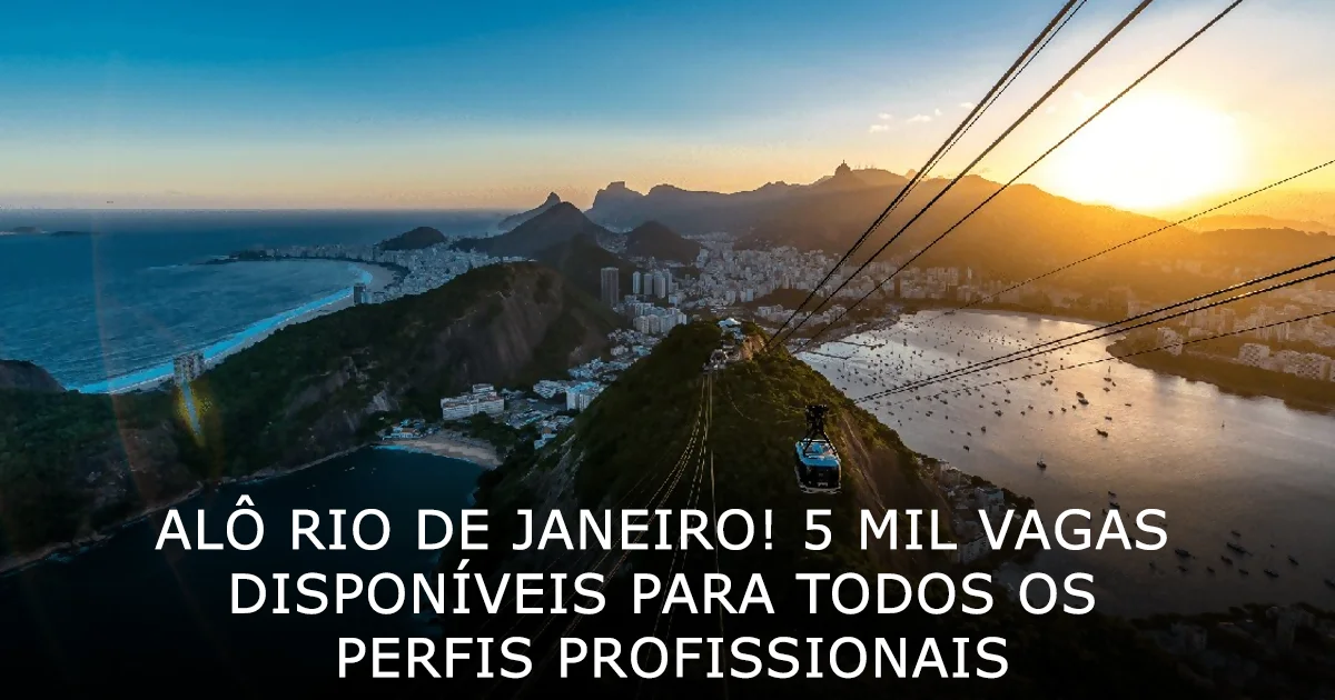 Alô Rio de Janeiro 5 mil vagas disponíveis para todos os perfis profissionais