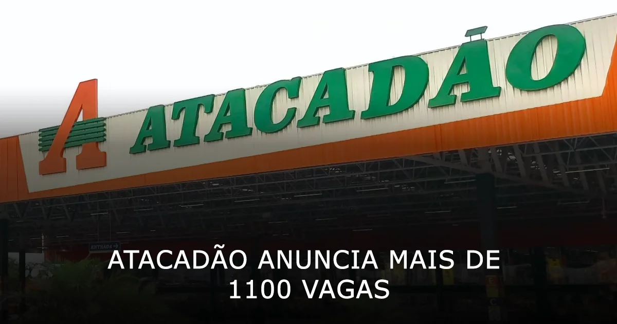 Atacadão anuncia mais de 1100 vagas