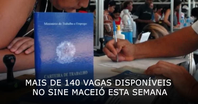 Confira as mais de 140 vagas disponíveis no Sine Maceió esta semana