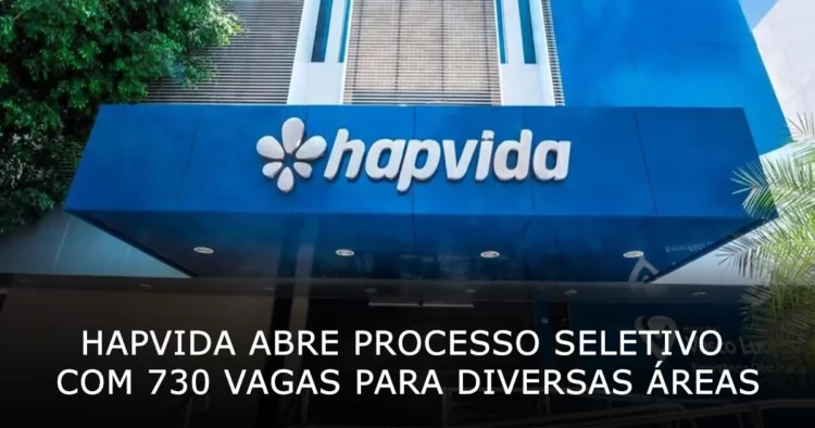 Hapvida abre processo seletivo com 730 vagas para diversas áreas profissionais