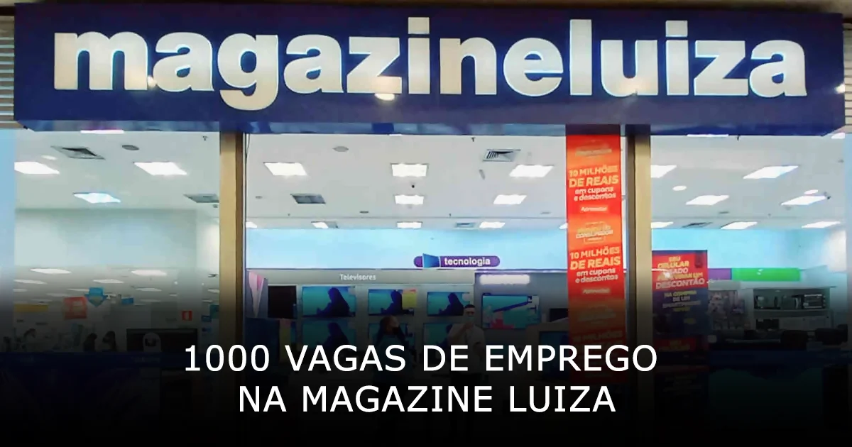 1000 vagas de emprego na Magazine Luiza em todo o Brasil