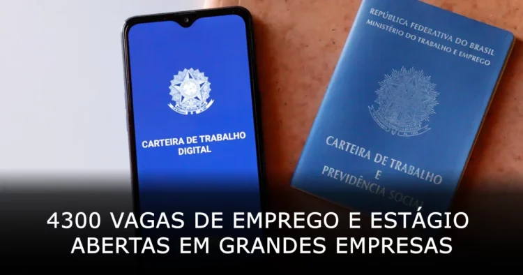 4300 vagas de emprego e estágio abertas em grandes empresas