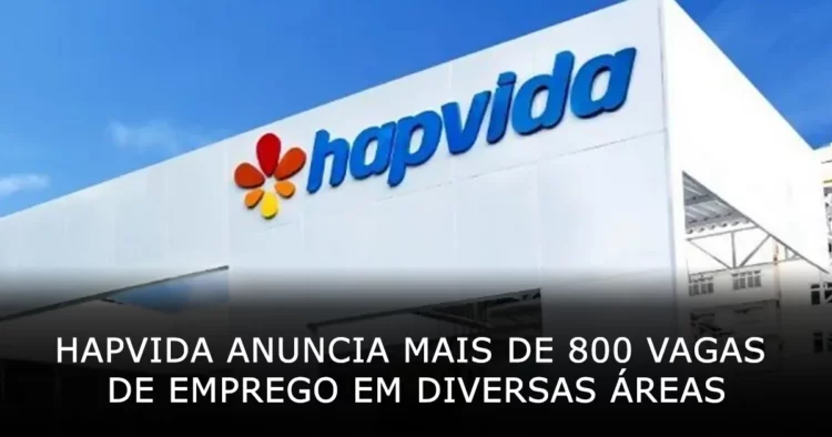 Hapvida anuncia mais de 800 vagas de emprego em diversas áreas