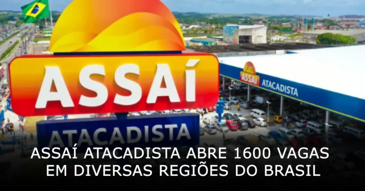 Assaí Atacadista abre 1600 vagas de emprego em diversas regiões do Brasil