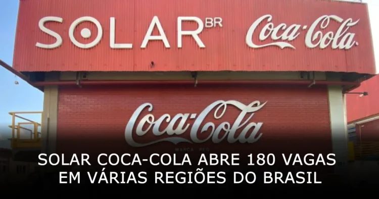 Solar Coca-Cola abre 180 vagas de emprego em várias regiões do Brasil