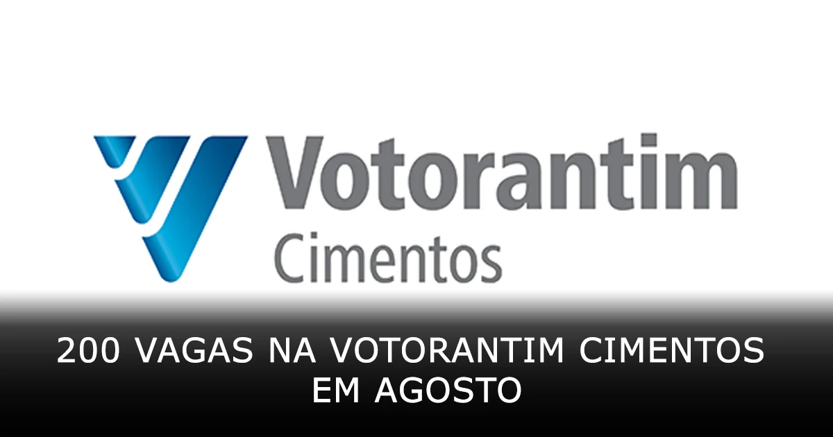 200 vagas na Votorantim Cimentos em Agosto