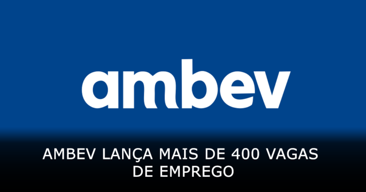 Ambev lança mais de 400 vagas de emprego