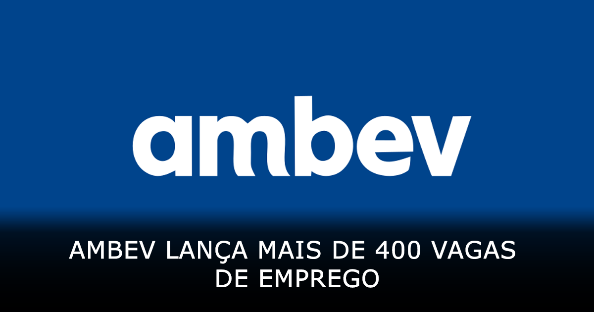 Ambev lança mais de 400 vagas de emprego