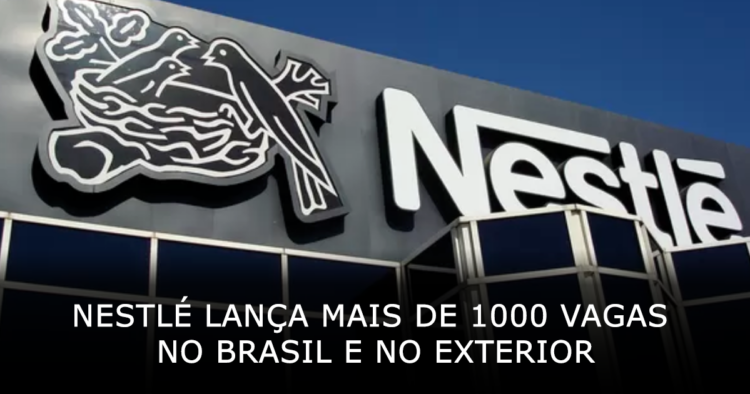 Nestlé lança mais de 1000 vagas no Brasil e no exterior