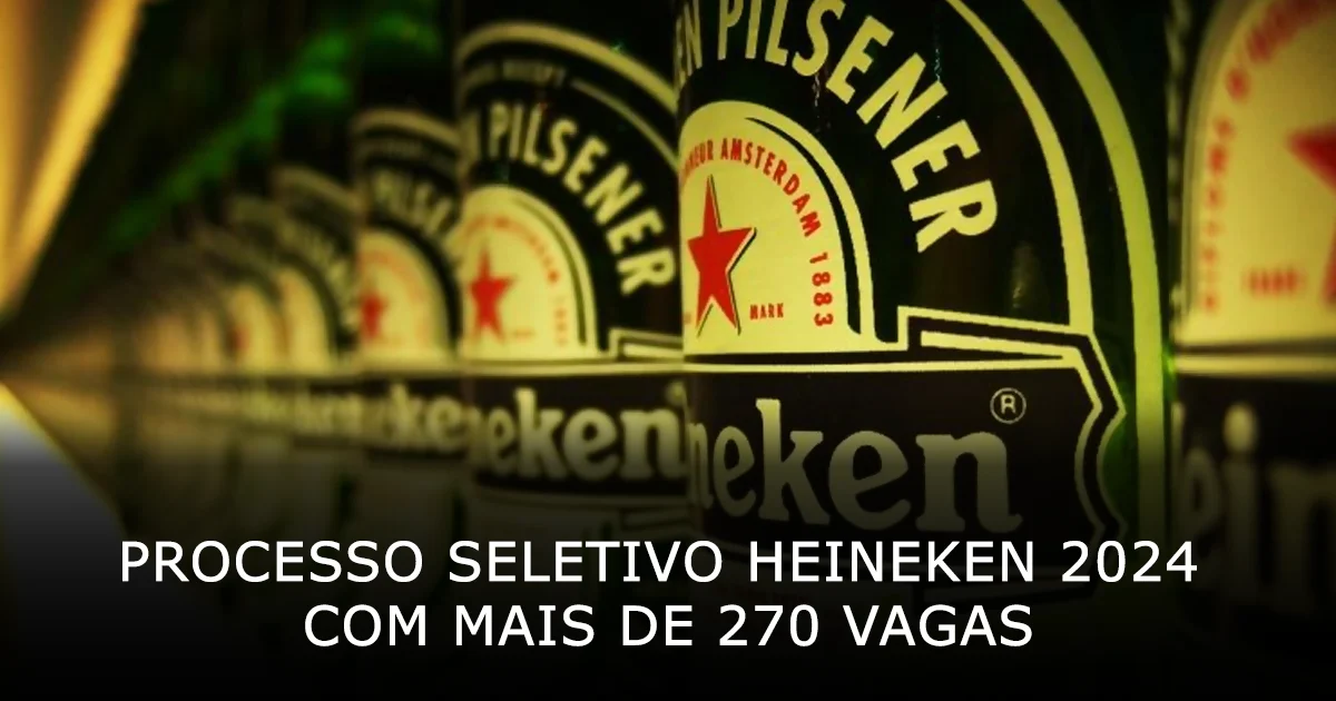 Processo seletivo Heineken 2024 com mais de 270 vagas