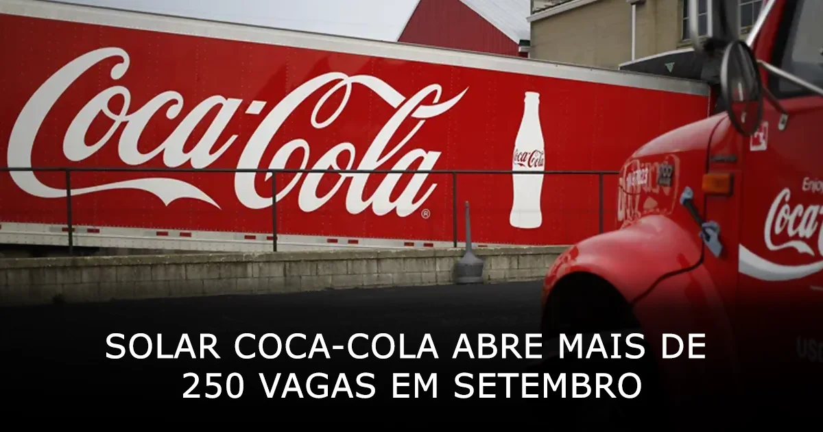 Solar Coca-Cola abre mais de 250 vagas em setembro