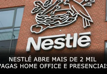 Nestlé abre mais de 2 mil vagas home office e presenciais em outubro