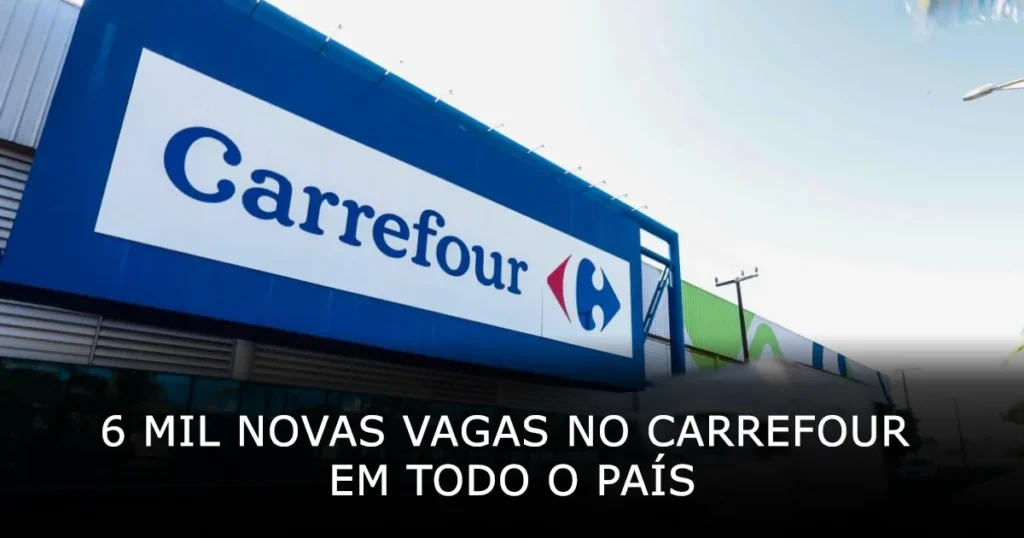 6 mil novas vagas no Carrefour em todo o país