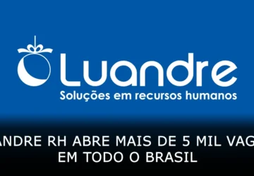 Luandre RH abre mais de 5 mil vagas de emprego em todo o Brasil