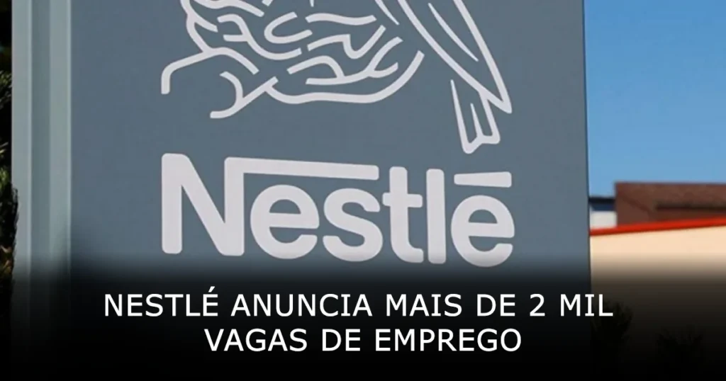 Nestlé anuncia mais de 2 mil vagas de emprego