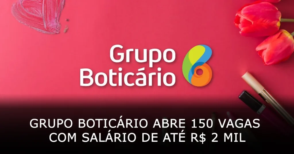 Grupo Boticário abre 150 vagas de trabalho