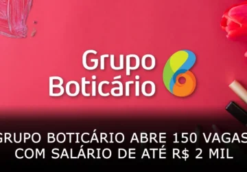 Grupo Boticário abre 150 vagas de trabalho