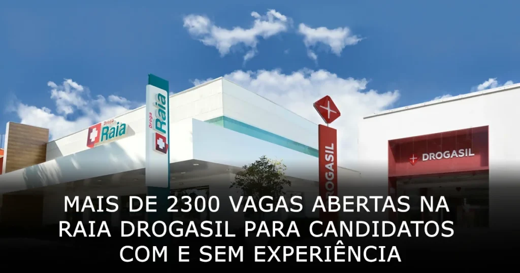 Mais de 2300 vagas abertas na Raia Drogasil para candidatos com e sem experiência