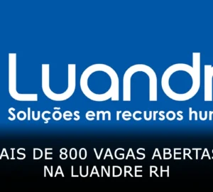 Mais de 800 vagas abertas na Luandre RH