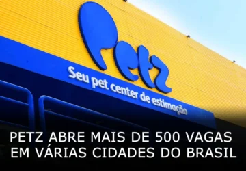 Petz abre mais de 500 vagas de trabalho em várias cidades do Brasil