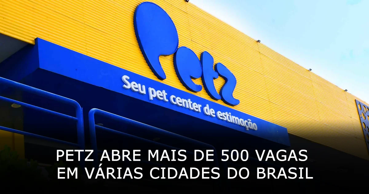 Petz abre mais de 500 vagas de trabalho em várias cidades do Brasil