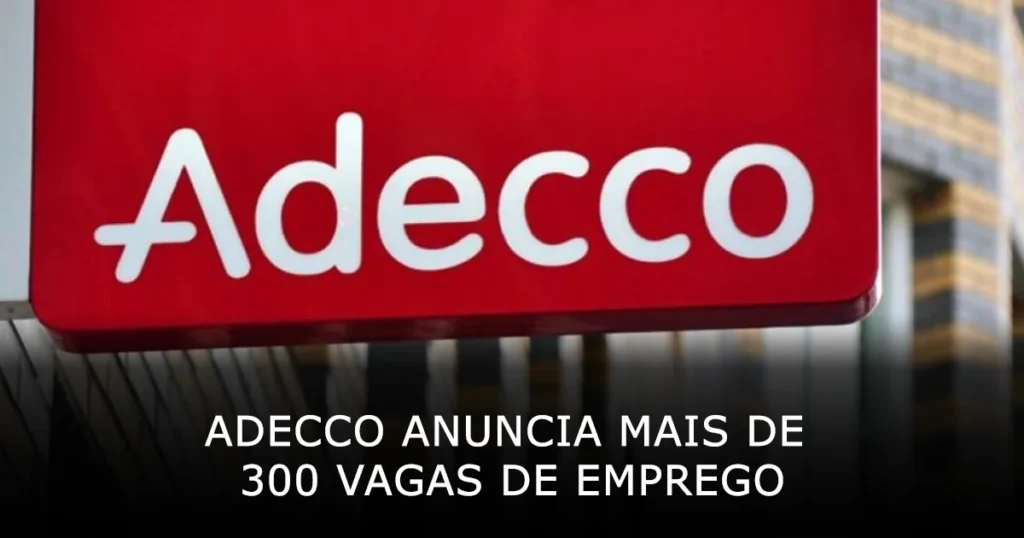 Adecco anuncia mais de 300 vagas de emprego em diversas áreas pelo Brasil