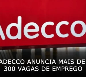 Adecco anuncia mais de 300 vagas de emprego em diversas áreas pelo Brasil