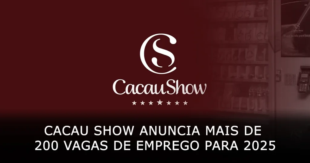 Cacau Show anuncia mais de 200 vagas de emprego para 2025