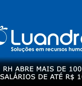 Luandre RH abre mais de 1000 vagas com salários de até R$ 10 mil