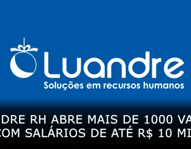 Luandre RH abre mais de 1000 vagas com salários de até R$ 10 mil