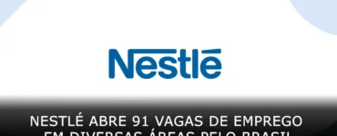 Nestlé abre 91 vagas de emprego em diversas áreas pelo Brasil