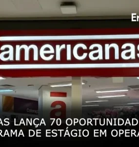 Americanas lança 70 oportunidades para o Programa de Estágio em Operações