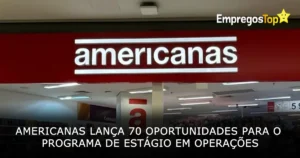 Americanas lança 70 oportunidades para o Programa de Estágio em Operações