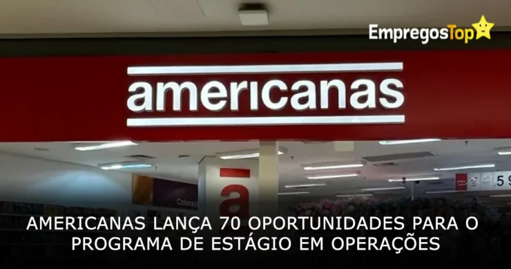 Americanas lança 70 oportunidades para o Programa de Estágio em Operações