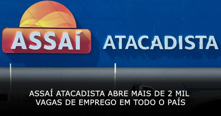 Assaí Atacadista abre mais de 2 mil vagas de emprego em todo o país