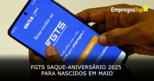 FGTS Saque-aniversário 2025 para nascidos em Maio