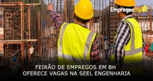 Feirão de Empregos em BH oferece vagas na Seel Engenharia