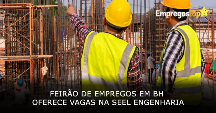 Feirão de Empregos em BH oferece vagas na Seel Engenharia
