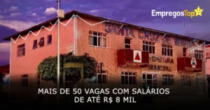 Mais de 50 vagas com salários de até R$ 8 mil