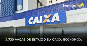 3730 vagas de estágio da Caixa Econômica