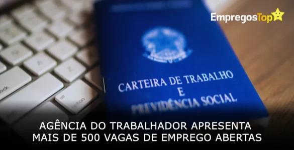 Agência do Trabalhador apresenta mais de 500 vagas de emprego abertas nesta quinta-feira