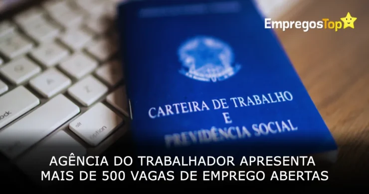 Agência do Trabalhador apresenta mais de 500 vagas de emprego abertas nesta quinta-feira