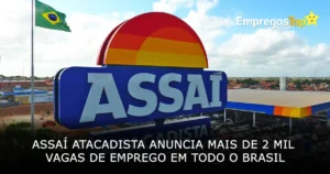 Assaí Atacadista anuncia mais de 2 mil vagas de emprego em todo o Brasil