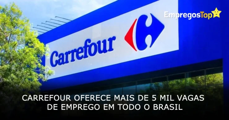 Carrefour oferece mais de 5 mil vagas de emprego em todo o Brasil